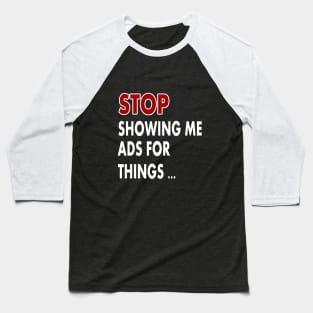 Stop showing me ads for thing Baseball T-Shirt